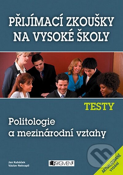 Kniha: Testy - Politologie a mezinárodní vztahy (Jan Kubáček a Václav Nekvapil). Nakladatelství Fragment, 2008 Kniha: Testy - Politologie a mezinárodní vztahy (Jan Kubáček a Václav Nekvapil). Nakladatelství Fragment, 2008
