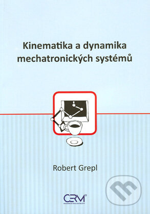 Kniha: Kinematika a dynamika mechatronických systémů (Robert Grepl). Akademické nakladatelství CERM, 2007 Kniha: Kinematika a dynamika mechatronických systémů (Robert Grepl). Akademické nakladatelství CERM, 2007