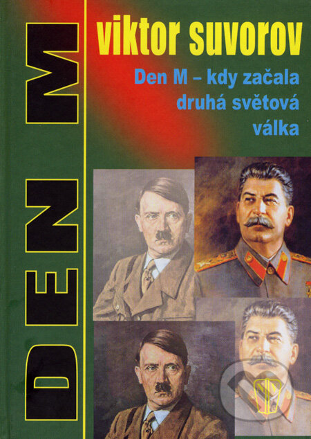 Kniha: Den M - kdy začala druhá světová válka (Viktor Suvorov). Naše vojsko CZ, 2008 Kniha: Den M - kdy začala druhá světová válka (Viktor Suvorov). Naše vojsko CZ, 2008