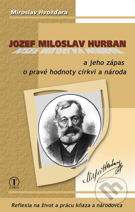 Kniha: Jozef Miloslav Hurban a jeho zápas o pravé hodnoty cirkvi a národa (Miroslav Hvožďara). Tranoscius, 2008 Kniha: Jozef Miloslav Hurban a jeho zápas o pravé hodnoty cirkvi a národa (Miroslav Hvožďara). Tranoscius, 2008