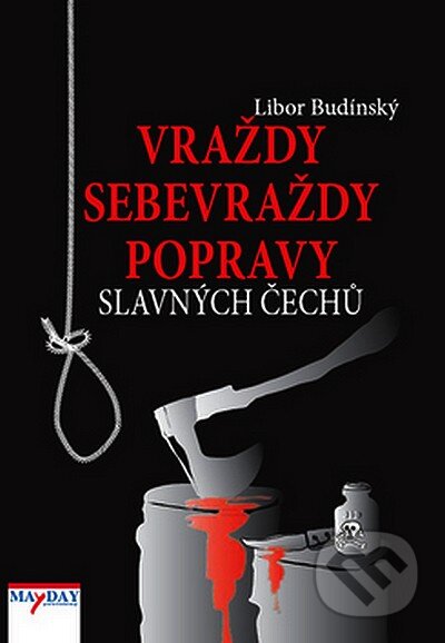 Kniha: Vraždy, sebevraždy, popravy slavných Čechů (Libor Budinský). MAYDAY publishing, 2008 Kniha: Vraždy, sebevraždy, popravy slavných Čechů (Libor Budinský). MAYDAY publishing, 2008