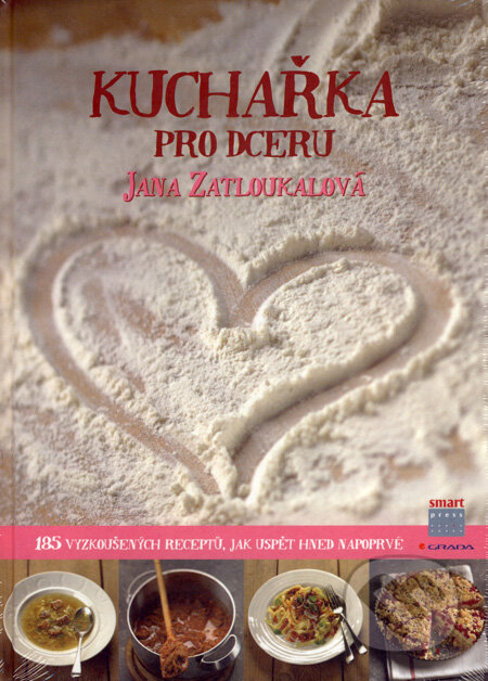Kniha: Kuchařka pro dceru (Jana Zatloukalová). Grada, 2007 Kniha: Kuchařka pro dceru (Jana Zatloukalová). Grada, 2007