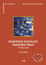 Kniha: Ekonomické souvislosti finančního práva (Iva Šmídová). Key publishing, 2006 Kniha: Ekonomické souvislosti finančního práva (Iva Šmídová). Key publishing, 2006