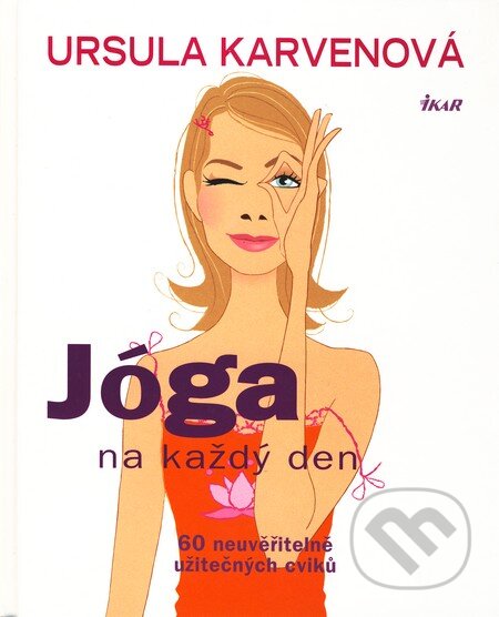 Kniha: Jóga na každý den (Ursula Karvenová). Ikar CZ, 2008 Kniha: Jóga na každý den (Ursula Karvenová). Ikar CZ, 2008