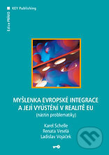 Myšlenka evropské integrace a její vyústění v realitě EU - Karel Schelle, Renata Veselá, Ladislav Vojáček, Key publishing