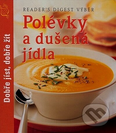 Kniha: Polévky a dušená jídla (Reader´s Digest Výběr). Reader´s Digest Výběr, 2008 Kniha: Polévky a dušená jídla (Reader´s Digest Výběr). Reader´s Digest Výběr, 2008