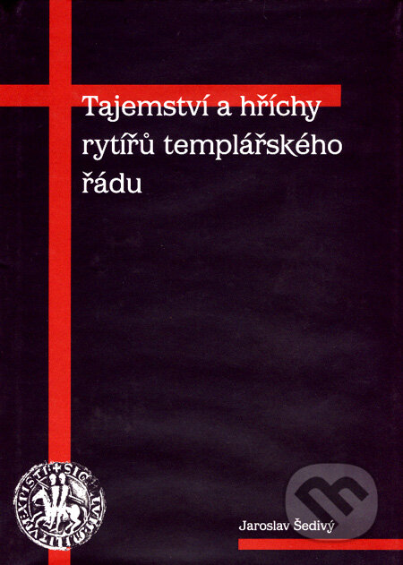 Kniha: Tajemství a hříchy rytířů templářského řádu (Jaroslav Šedivý). Volvox Globator, 2008 Kniha: Tajemství a hříchy rytířů templářského řádu (Jaroslav Šedivý). Volvox Globator, 2008