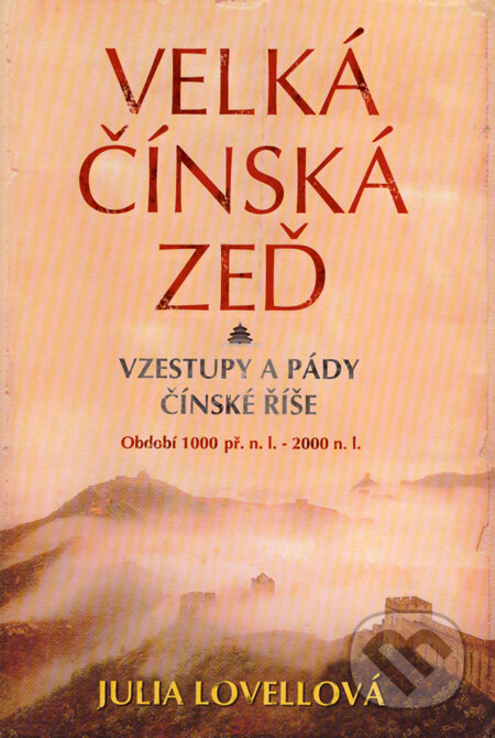 Kniha: Velká čínská zeď (Julia Lovellová). BETA - Dobrovský, 2007 Kniha: Velká čínská zeď (Julia Lovellová). BETA - Dobrovský, 2007