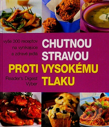 Kniha: Chutnou stravou proti vysokému tlaku (Autorský kolektív). Reader´s Digest Výběr, 2007 Kniha: Chutnou stravou proti vysokému tlaku (Autorský kolektív). Reader´s Digest Výběr, 2007