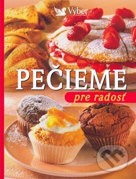 Kniha: Pečieme pre radosť (Reader´s Digest Výběr). Reader´s Digest Výběr, 2007 Kniha: Pečieme pre radosť (Reader´s Digest Výběr). Reader´s Digest Výběr, 2007