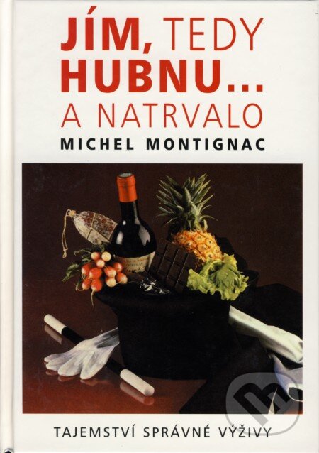 Kniha: Jím, tedy hubnu... a natrvalo (Michel Montignac). Pragma, 2008 Kniha: Jím, tedy hubnu... a natrvalo (Michel Montignac). Pragma, 2008