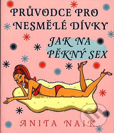 Kniha: Jak na pěkný sex (Anita Naik). Pragma, 2008 Kniha: Jak na pěkný sex (Anita Naik). Pragma, 2008