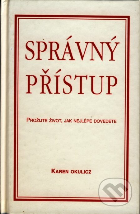 Kniha: Správný přístup (Karin Okulicz). Pragma, 2006 Kniha: Správný přístup (Karin Okulicz). Pragma, 2006