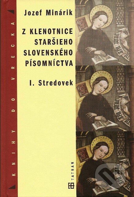 Kniha: Z klenotnice staršieho slovanského písomníctva I (Jozef Minárik). Tatran, 2007 Kniha: Z klenotnice staršieho slovanského písomníctva I (Jozef Minárik). Tatran, 2007