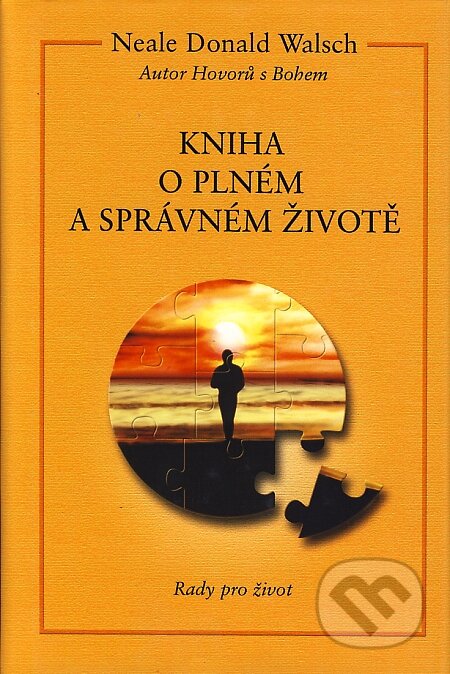 Kniha: Kniha o plném a správném životě (Neale Donald Walsch). Pragma, 1999 Kniha: Kniha o plném a správném životě (Neale Donald Walsch). Pragma, 1999