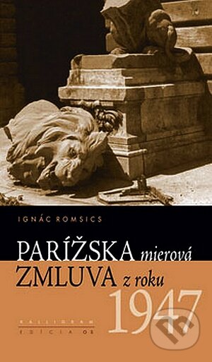 Kniha: Parížska mierová zmluva z roku 1947 (Ignác Romsics). Kalligram, 2008 Kniha: Parížska mierová zmluva z roku 1947 (Ignác Romsics). Kalligram, 2008
