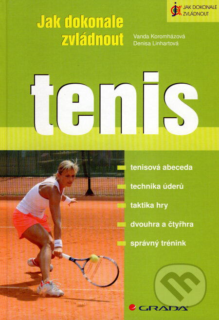 Kniha: Jak dokonale zvládnout tenis (Denisa Linhartová a Vanda Koromházová). Grada, 2008 Kniha: Jak dokonale zvládnout tenis (Denisa Linhartová a Vanda Koromházová). Grada, 2008