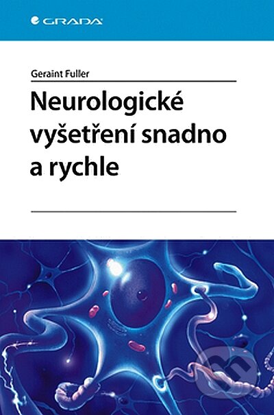 Kniha: Neurologické vyšetření snadno a rychle (Geraint Fuller). Grada, 2008 Kniha: Neurologické vyšetření snadno a rychle (Geraint Fuller). Grada, 2008