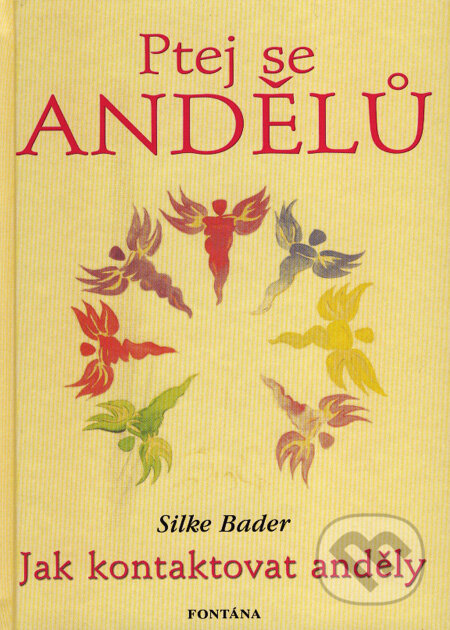 Kniha: Ptej se andělů (Silke Bader). Fontána, 2008 Kniha: Ptej se andělů (Silke Bader). Fontána, 2008