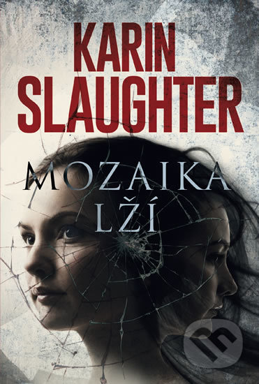 Kniha: Mozaika lží (Karin Slaughter). HarperCollins, 2018 Kniha: Mozaika lží (Karin Slaughter). HarperCollins, 2018