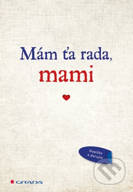 Kniha: Mám ťa rada, mami (Grada). Grada, 2018 Kniha: Mám ťa rada, mami (Grada). Grada, 2018
