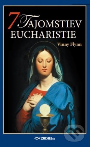 Kniha: 7 tajomstiev Eucharistie (Vinny Flynn). Zachej, 2018 Kniha: 7 tajomstiev Eucharistie (Vinny Flynn). Zachej, 2018