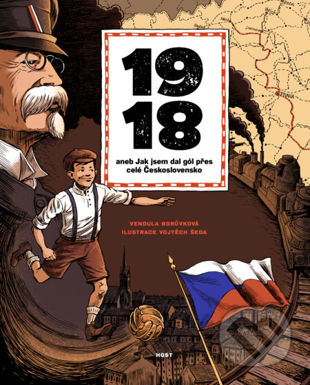 Kniha: 1918 aneb Jak jsem dal gól přes celé Československo (Vendula Borůvková). Host, 2018 Kniha: 1918 aneb Jak jsem dal gól přes celé Československo (Vendula Borůvková). Host, 2018