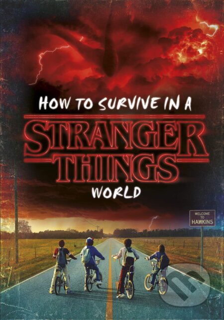 Kniha: How to Survive in a Stranger Things World (Matthew J. Gilbert). Random House, 2018 Kniha: How to Survive in a Stranger Things World (Matthew J. Gilbert). Random House, 2018