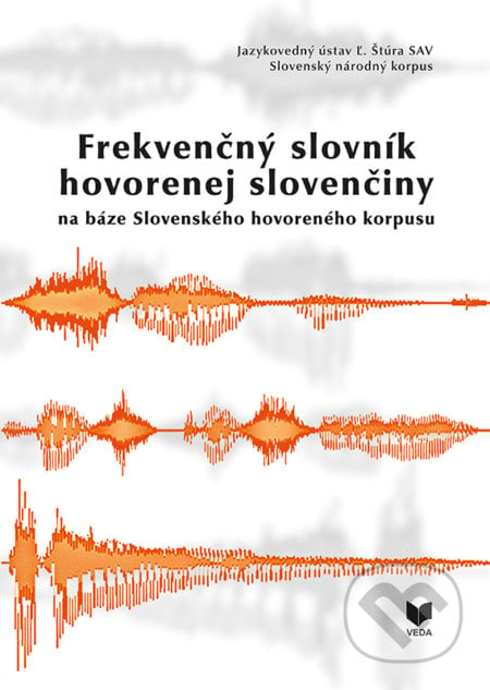 Frekvenčný slovník hovorenej slovenčiny - Katarína Gajdošová, Mária Šimková, VEDA, 2018