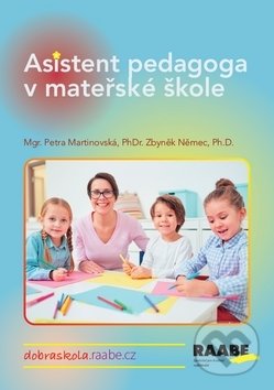 Kniha: Asistent pedagoga v mateřské škole (Petra Martinovská a Zbyněk Němec). Raabe CZ, 2018 Kniha: Asistent pedagoga v mateřské škole (Petra Martinovská a Zbyněk Němec). Raabe CZ, 2018