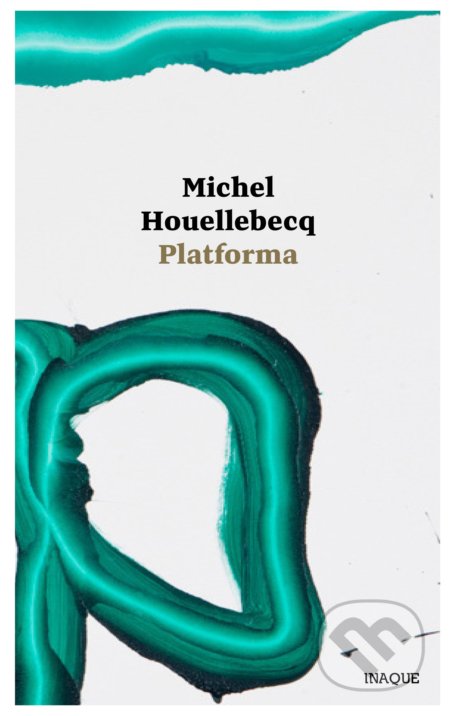 Kniha: Platforma (Michel Houellebecq). Inaque, 2018 Kniha: Platforma (Michel Houellebecq). Inaque, 2018