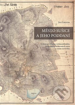 Kniha: Město Sušice a jeho poddaní (Jan Lhoták). Scriptorium, 2018 Kniha: Město Sušice a jeho poddaní (Jan Lhoták). Scriptorium, 2018