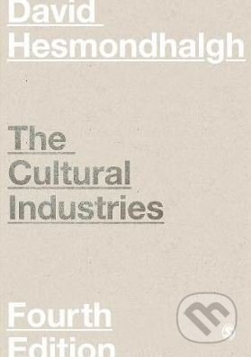 Kniha: The Cultural Industries (David Hesmondhalgh). Sage Publications, 2018 Kniha: The Cultural Industries (David Hesmondhalgh). Sage Publications, 2018
