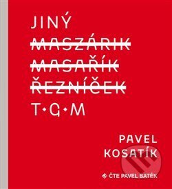 Audiokniha: Jiný TGM (Pavel Kosatík). Tympanum, 2018 Audiokniha: Jiný TGM (Pavel Kosatík). Tympanum, 2018