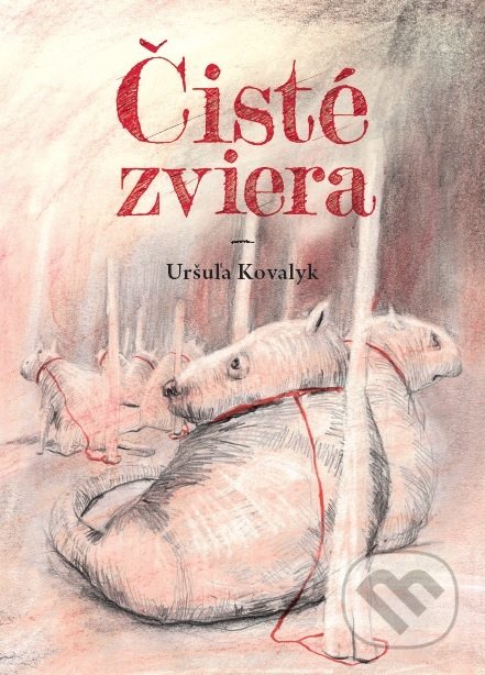 Kniha: Čisté zviera (Uršuľa Kovalyk). Divadlo bez domova, 2018 Kniha: Čisté zviera (Uršuľa Kovalyk). Divadlo bez domova, 2018