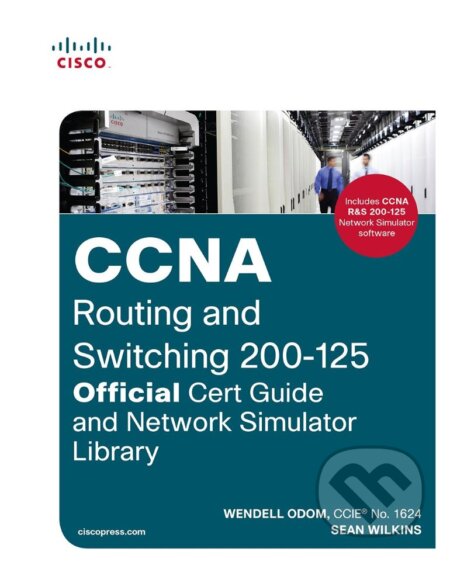 Kniha: CCNA Routing and Switching 200-125 Official Cert Guide and Network Simulator Library (Sean Wilkins a Wendell Odom). Cisco Press, 2017 Kniha: CCNA Routing and Switching 200-125 Official Cert Guide and Network Simulator Library (Sean Wilkins a Wendell Odom). Cisco Press, 2017