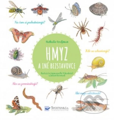 Kniha: Hmyz a iné bezstavovce (Judith Gueyfier, Julien Norwood a Natalie Tordjman). Svojtka&Co., 2018 Kniha: Hmyz a iné bezstavovce (Judith Gueyfier, Julien Norwood a Natalie Tordjman). Svojtka&Co., 2018