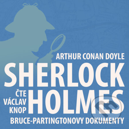 Audiokniha: Poslední poklona Sherlocka Holmese 4 - Bruce-Partingtonovy dokumenty (Arthur Conan Doyle). Kanopa, 2018 Audiokniha: Poslední poklona Sherlocka Holmese 4 - Bruce-Partingtonovy dokumenty (Arthur Conan Doyle). Kanopa, 2018