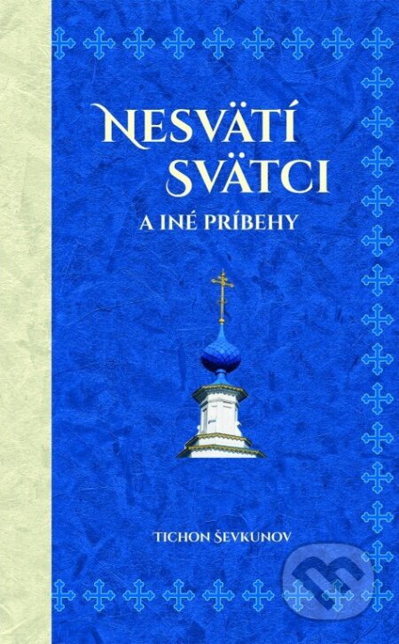 Kniha: Nesvätí svätci a iné príbehy (Tichon Ševkunov). Dobrá kniha, 2018 Kniha: Nesvätí svätci a iné príbehy (Tichon Ševkunov). Dobrá kniha, 2018