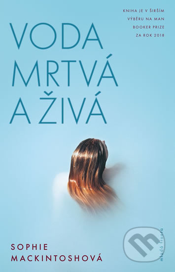 Kniha: Voda mrtvá a živá (Sophie Mackintosh). Mladá fronta, 2018 Kniha: Voda mrtvá a živá (Sophie Mackintosh). Mladá fronta, 2018