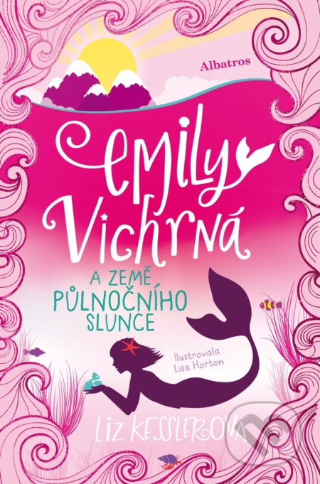Kniha: Emily Vichrná a země půlnočního slunce (Liz Kessler). Albatros CZ, 2019 Kniha: Emily Vichrná a země půlnočního slunce (Liz Kessler). Albatros CZ, 2019