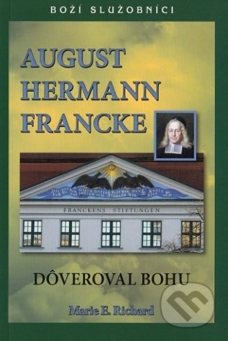 Kniha: August Hermann Francke - Dôveroval Bohu (Marie E. Richard). ViViT, 2018 Kniha: August Hermann Francke - Dôveroval Bohu (Marie E. Richard). ViViT, 2018
