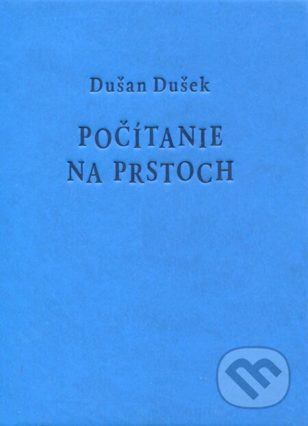 Kniha: Počítanie na prstoch (modrá pevná väzba) (Dušan Dušek). Petrus, 2018 Kniha: Počítanie na prstoch (modrá pevná väzba) (Dušan Dušek). Petrus, 2018