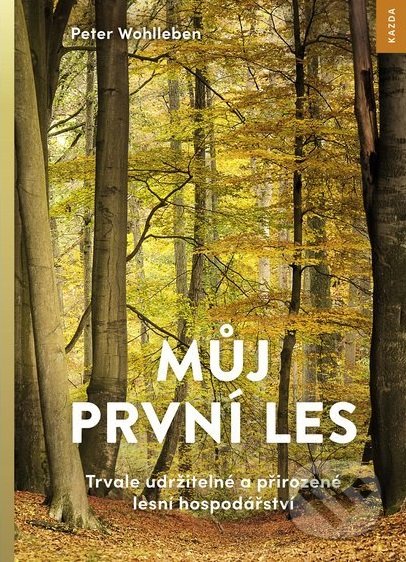 Kniha: Můj první les (Peter Wohlleben). Nakladatelství KAZDA, 2018 Kniha: Můj první les (Peter Wohlleben). Nakladatelství KAZDA, 2018