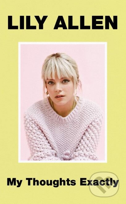 Kniha: My Thoughts Exactly (Lily Allen). Blink, 2018 Kniha: My Thoughts Exactly (Lily Allen). Blink, 2018
