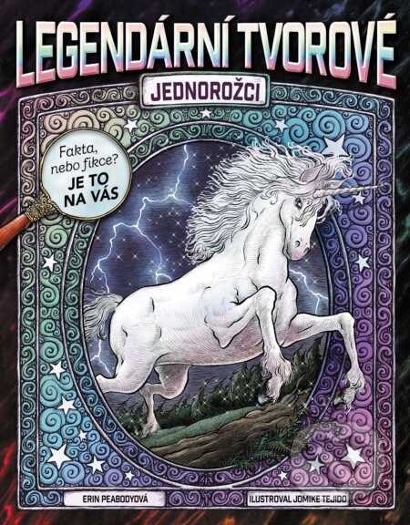 Kniha: Legendární tvorové: Jednorožci (Erin Peabody). Egmont ČR, 2019 Kniha: Legendární tvorové: Jednorožci (Erin Peabody). Egmont ČR, 2019