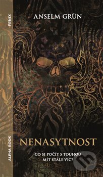 Kniha: Nenasytnost (Anselm Grün). Alpha book, 2018 Kniha: Nenasytnost (Anselm Grün). Alpha book, 2018