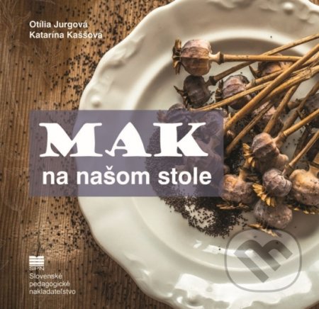Kniha: Mak na našom stole (Katarína Kaššová a Otília Jurgová). Slovenské pedagogické nakladateľstvo - Mladé letá, 2018 Kniha: Mak na našom stole (Katarína Kaššová a Otília Jurgová). Slovenské pedagogické nakladateľstvo - Mladé letá, 2018