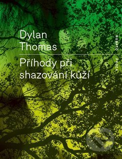 Kniha: Příhody při shazování kůží (Dylan Thomas). RUBATO, 2018 Kniha: Příhody při shazování kůží (Dylan Thomas). RUBATO, 2018