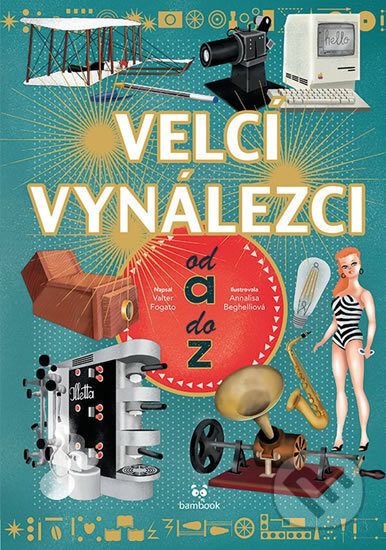 Kniha: Velcí vynálezci od A do Z (Valter Fogato). Grada, 2018 Kniha: Velcí vynálezci od A do Z (Valter Fogato). Grada, 2018